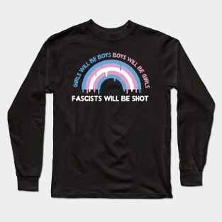 girls will be boys,boys will be girls and fascists will be shot Long Sleeve T-Shirt